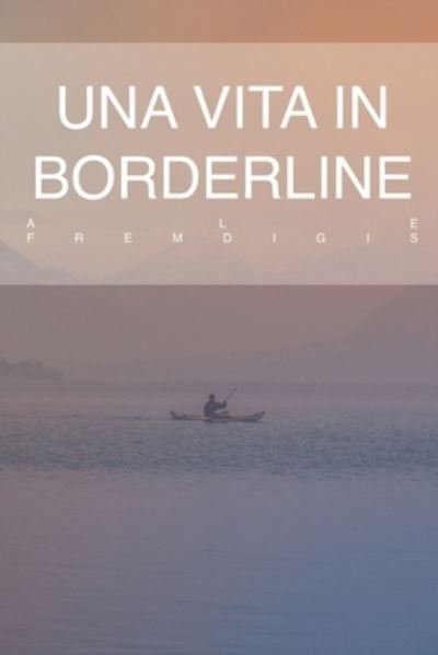 Una vita in borderline - Ale Fremdigis - Bücher - Amazon Digital Services LLC - KDP Print  - 9798736163755 - 11. April 2021