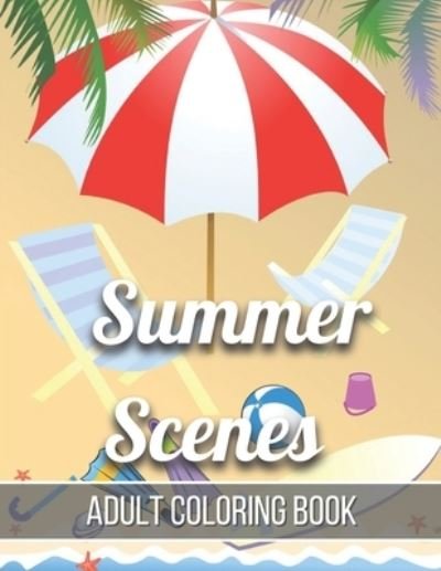 Summer Scenes Adult Coloring Book: An Adult Coloring Book Featuring Relaxing Coloring Pages Including Exotic Vacation Destinations, Peaceful Ocean Landscapes (Adult Coloring Book) - Rk Press House - Bücher - Independently Published - 9798741901755 - 21. April 2021