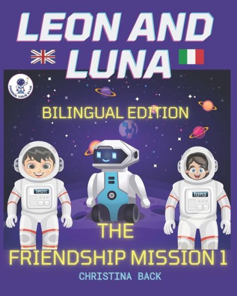 Cover for Christina Back · LEON AND LUNA 1 THE BILINGUAL EDITION (English / Italian): The Friendship Mission 1/ Missione Amicizia 1 (Paperback Book) (2021)