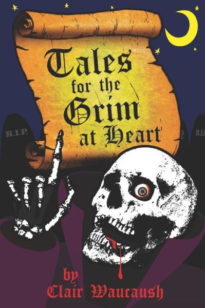 Cover for Clair Waucaush · Tales for the Grim at Heart (Pocketbok) (2021)