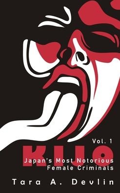 Cover for Tara a Devlin · Kijo: Japan's Most Notorious Female Criminals: Volume One (Pocketbok) (2021)