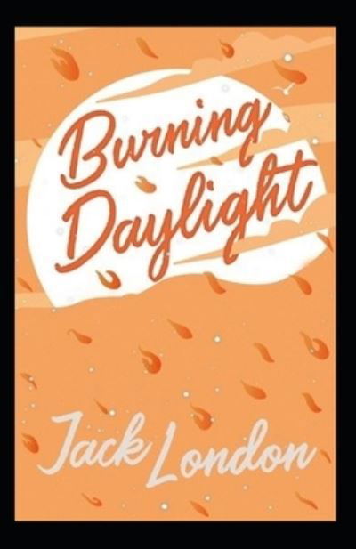 Burning Daylight - Jack London - Boeken - Independently Published - 9798838216755 - 26 juni 2022