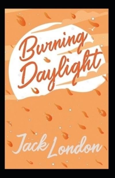 Burning Daylight - Jack London - Books - Independently Published - 9798838216755 - June 26, 2022