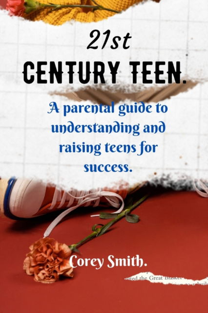 Cover for Corey Smith · 21st Century Teen.: a parental guide to understanding and raising teens for success. (Paperback Book) (2022)