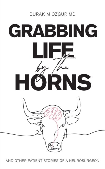 Cover for Burak M Ozgur · Grabbing Life by the Horns - and other patient stories of a neurosurgeon (Paperback Book) (2022)