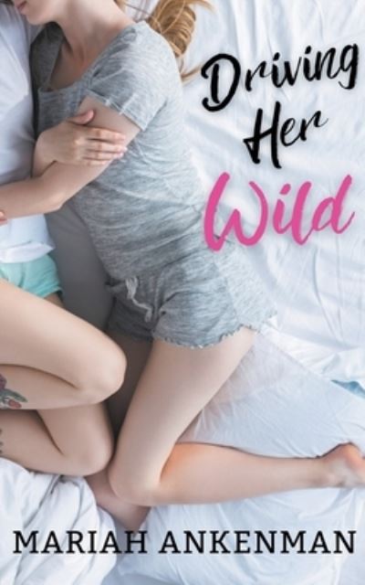 Cover for Mariah Ankenman · Driving Her Wild (Paperback Book) (2023)