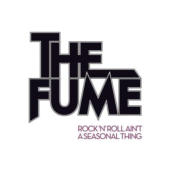 Cover for The Fume · Rock'n'roll Ain't A Seasonal Thing (CD) (2013)