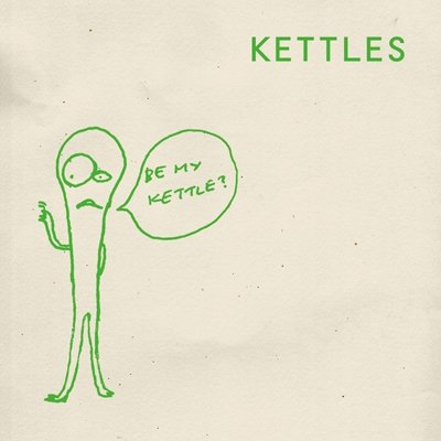 Be My Kettle? - Kettles - Music - IND - 4514306010756 - June 11, 2015