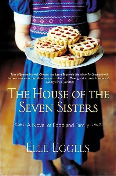 Cover for Elle Eggels · The House of the Seven Sisters: a Novel of Food and Family (Paperback Book) (2003)