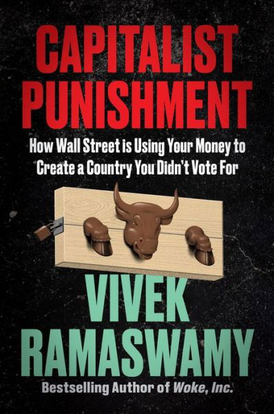 Cover for Vivek Ramaswamy · Capitalist Punishment: How Wall Street Is Using Your Money to Create a Country You Didn't Vote For (Inbunden Bok) (2023)