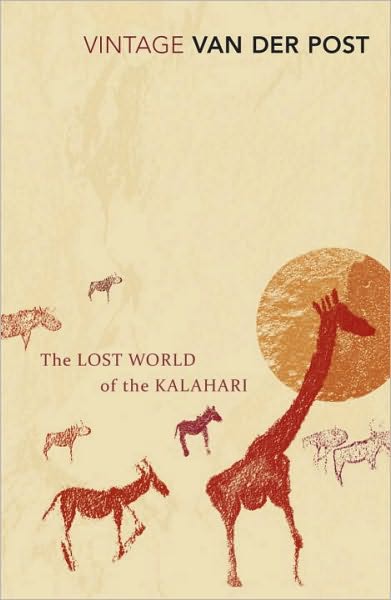 The Lost World of the Kalahari: With 'The Great and the Little Memory' - Sir Laurens Van Der Post - Books - Vintage Publishing - 9780099428756 - January 3, 2002