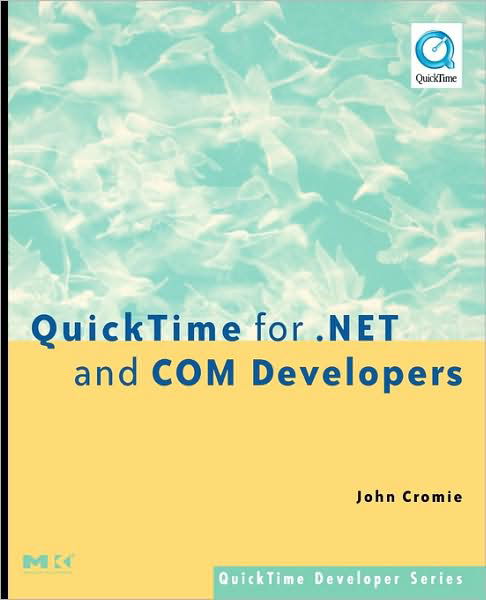 Cover for Cromie, John (Skylark Associates, Ballybofey, Ireland and one of the principal architects of Apple's QuickTime ActiveX / COM control for Windows.) · QuickTime for .NET and COM Developers - QuickTime Developer S. (Pocketbok) (2006)