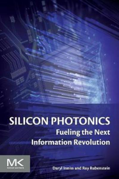 Cover for Inniss, Daryl (Director, New Business Development at OFS) · Silicon Photonics: Fueling the Next Information Revolution (Paperback Book) (2016)