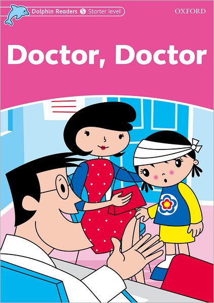 Dolphin Readers Starter Level: Doctor, Doctor - Dolphin Readers Starter Level - Mary Rose - Książki - Oxford University Press - 9780194400756 - 3 lutego 2005