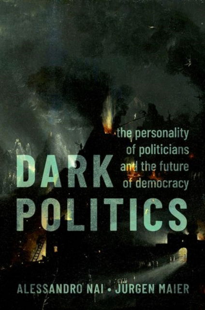 Cover for Nai, Alessandro (Professor of Political Communication, Professor of Political Communication, University of Amsterdam) · Dark Politics: The Personality of Politicians and the Future of Democracy (Gebundenes Buch) (2024)