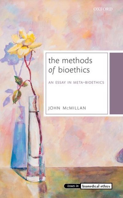 Cover for McMillan, John (Professor, Professor, University of Otago) · The Methods of Bioethics: An Essay in Meta-Bioethics - Issues in Biomedical Ethics (Hardcover Book) (2018)