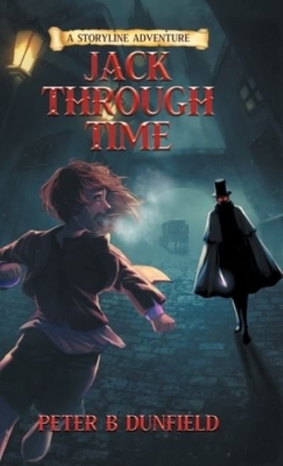 Cover for Peter B Dunfield · Jack Through Time: A Middle-Grade Time-Travelling Storyline Adventure - A Middle-Grade Time-Travelling Storyline Adventure (Hardcover bog) (2022)