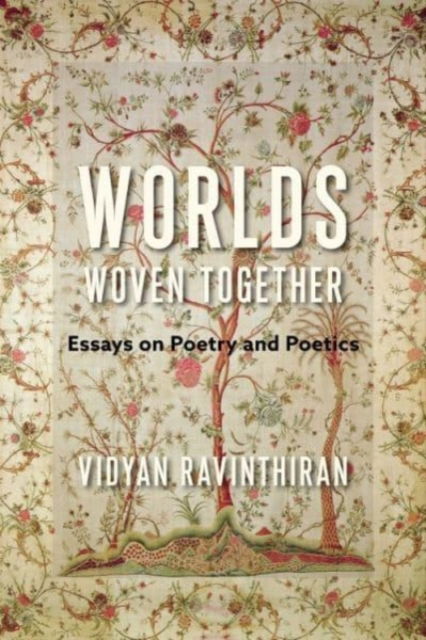 Cover for Vidyan Ravinthiran · Worlds Woven Together: Essays on Poetry and Poetics - Literature Now (Taschenbuch) (2022)