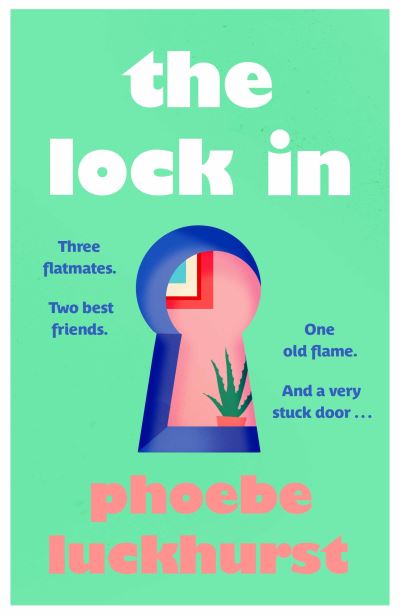 Cover for Phoebe Luckhurst · The Lock In: The laugh-out-loud story of friends, flatmates and long-lost flings (Hardcover Book) (2021)