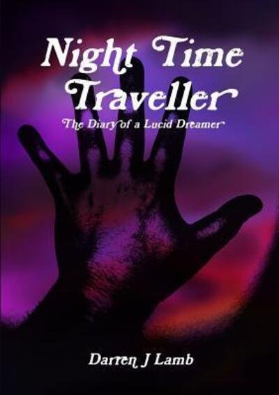 Cover for Darren J Lamb · Night Time Traveller The Diary of a Lucid Dreamer (Paperback Book) (2016)