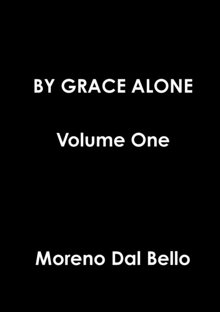 Cover for Moreno Dal Bello · BY GRACE ALONE Volume One (Paperback Book) (2019)