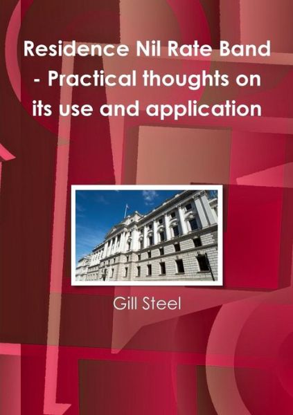 Cover for Gill Steel · Residence Nil Rate Band - Practical thoughts on its use and application (Paperback Book) (2018)