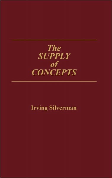 Cover for Irving Silverman · The Supply of Concepts (Hardcover Book) (1989)
