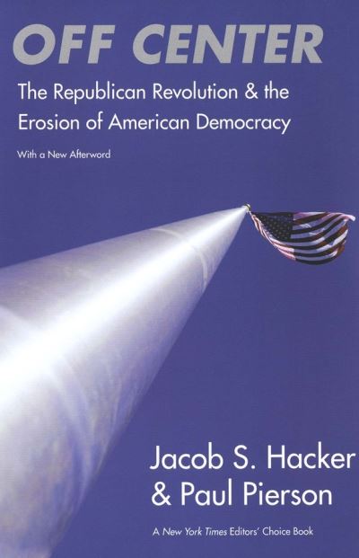 Cover for Jacob S. Hacker · Off Center: The Republican Revolution and the Erosion of American Democracy; With a new Afterword (Paperback Book) (2006)