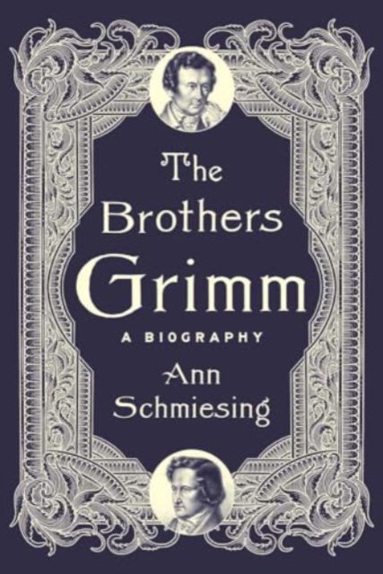 Cover for Ann Schmiesing · The Brothers Grimm: A Biography (Gebundenes Buch) (2024)