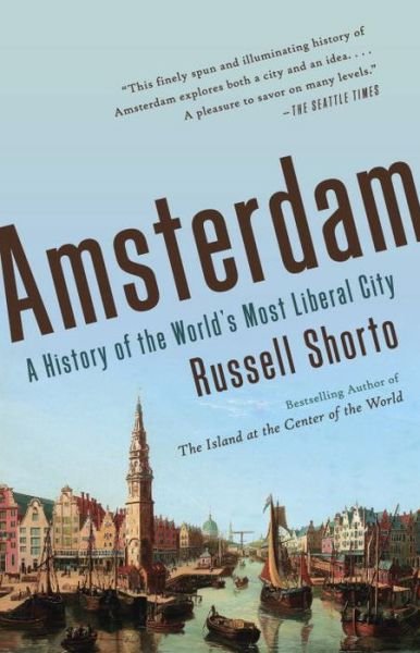 Amsterdam - Russell Shorto - Books - Knopf Doubleday Publishing Group - 9780307743756 - August 12, 2014