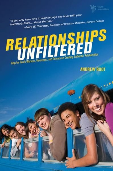 Cover for Andrew Root · Relationships Unfiltered: Help for Youth Workers, Volunteers, and Parents on Creating Authentic Relationships (Paperback Bog) (2009)