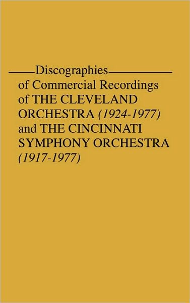 Cover for Frederic P. Fellers · Discographies of Commercial Recordings of the Cleveland Orchestra: (1924$1977) and the Cincinnati Symphony Orchestra (1917$1977) (Hardcover Book) (1978)
