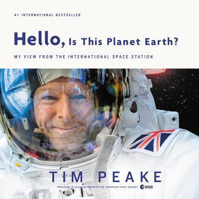 Cover for Tim Peake · Hello, Is This Planet Earth? My View from the International Space Station (Book) (2017)