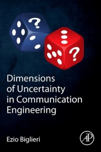 Cover for Biglieri, Ezio (Universitat Pompeu Fabra, Barcelona, Spain.) · Dimensions of Uncertainty in Communication Engineering (Paperback Book) (2022)