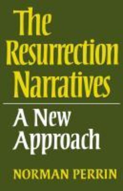 Cover for Norman Perrin · The Resurrection Narratives: A New Approach (Hardcover Book) (2013)