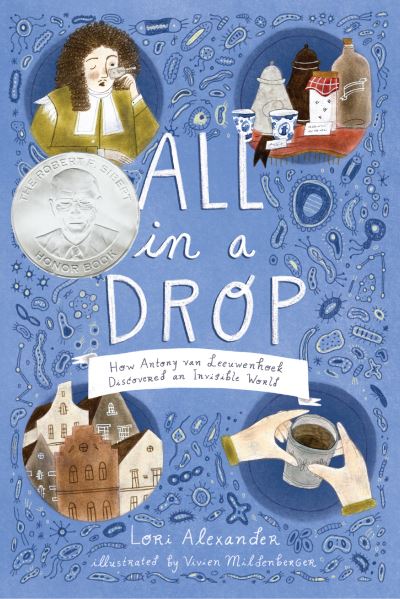 Cover for Lori Alexander · All in a Drop: How Antony van Leeuwenhoek Discovered an Invisible World (Paperback Book) (2021)