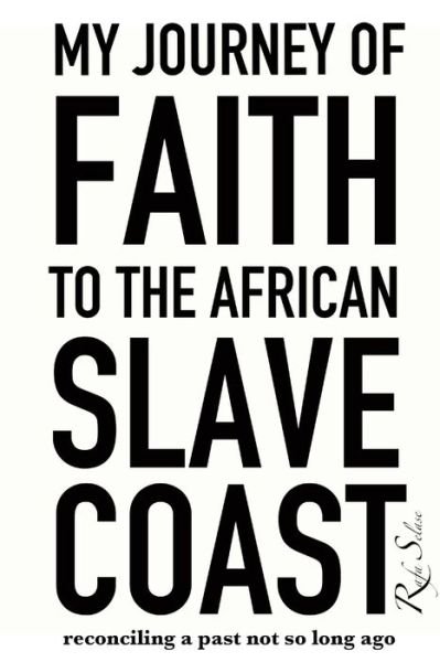Cover for Rafa Selase · My Journey of Faith to the African Slave Coast Reconciling a Past Not So Long Ago (Pocketbok) (2019)