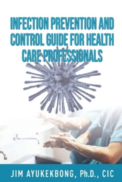 Cover for Jim a Ayukekbong · Infection Prevention and Control Guide for Health Care Professionals (Paperback Book) (2019)