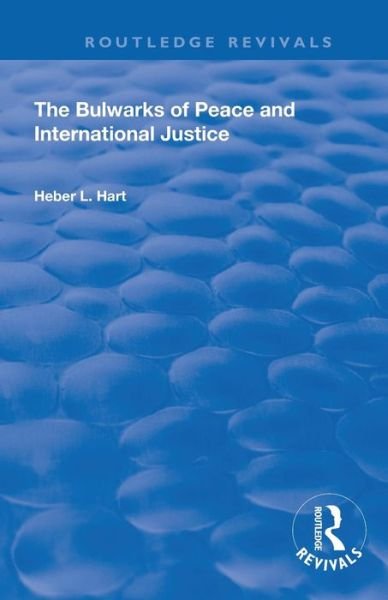 Cover for Heber L. Hart · The Bulwarks of Peace and International Justice - Routledge Library Editions: Peace Studies (Pocketbok) (2021)
