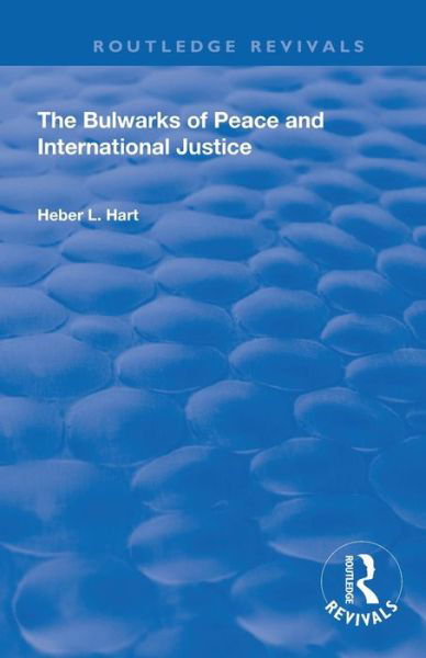 Cover for Heber L. Hart · The Bulwarks of Peace and International Justice - Routledge Library Editions: Peace Studies (Taschenbuch) (2021)