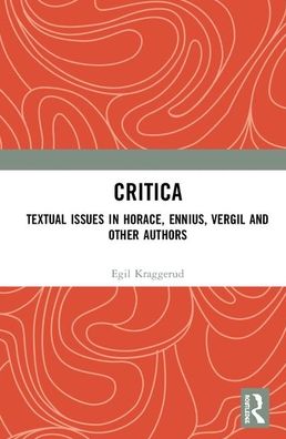 Cover for Kraggerud, Egil (University of Oslo, Norway) · Critica: Textual Issues in Horace, Ennius, Vergil and Other Authors (Hardcover Book) (2020)