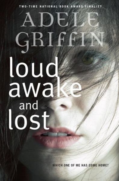 Cover for Adele Griffin · Loud Awake and Lost (Taschenbuch) (2015)