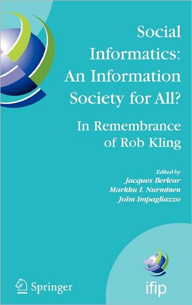 Cover for Jacques Berleur · Social Informatics, an Information Society for All? in Remembrance of Rob Kling: Proceedings of the Seventh International Conference 'human Choice and Computers' (Hcc7), Ifip Tc 9, Maribor, Slovenia, September 21-23, 2006 - Ifip Advances in Information an (Hardcover Book) (2006)