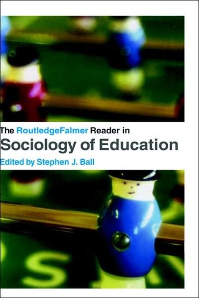 The RoutledgeFalmer Reader in Sociology of Education - RoutledgeFalmer Readers in Education - Stephen Ball - Books - Taylor & Francis Ltd - 9780415327756 - December 18, 2003