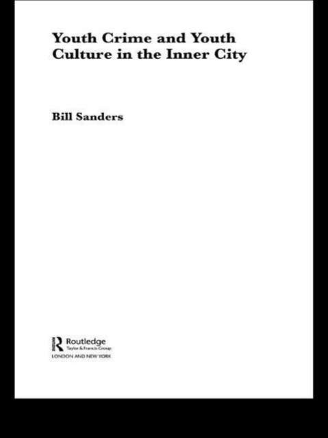 Cover for Bill Sanders · Youth Crime and Youth Culture in the Inner City - Routledge Advances in Sociology (Paperback Book) (2007)