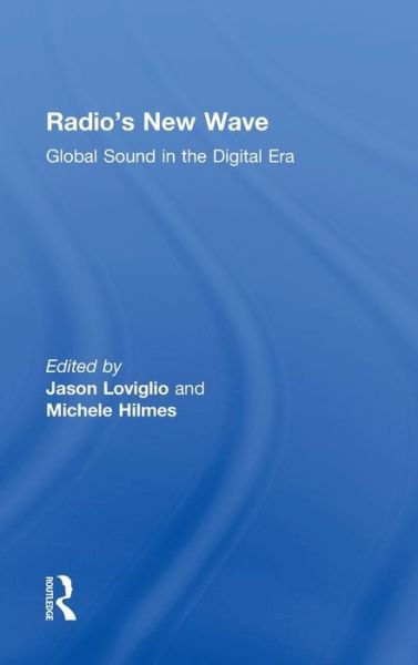 Radio's New Wave: Global Sound in the Digital Era - Loviglio Jason - Bücher - Taylor & Francis Ltd - 9780415509756 - 23. Mai 2013
