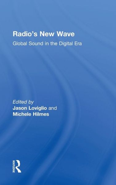 Radio's New Wave: Global Sound in the Digital Era - Loviglio Jason - Kirjat - Taylor & Francis Ltd - 9780415509756 - torstai 23. toukokuuta 2013