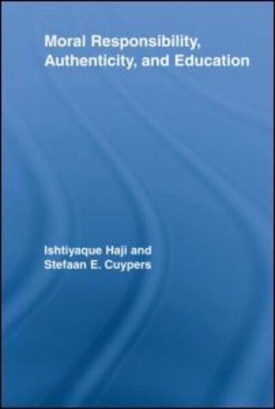 Moral Responsibility, Authenticity, and Education - Routledge International Studies in the Philosophy of Education - Ishtiyaque Haji - Libros - Taylor & Francis Ltd - 9780415541756 - 10 de abril de 2012