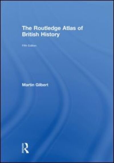 Cover for Martin Gilbert · The Routledge Atlas of British History - Routledge Historical Atlases (Hardcover bog) (2011)