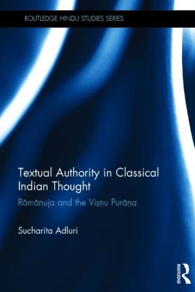 Cover for Sucharita Adluri · Textual Authority in Classical Indian Thought: Ramanuja and the Vishnu Purana - Routledge Hindu Studies Series (Hardcover Book) (2014)